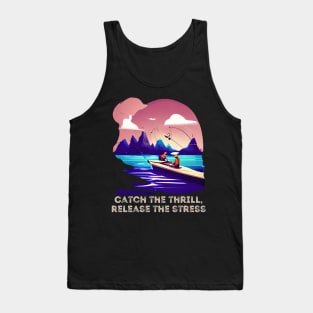 Fishing : Catch the Thrill, Release The Stress Tank Top